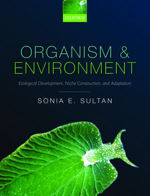 Organism and Environment: Ecological Development, Niche Construction, and Adaptation de Sonia E. Sultan