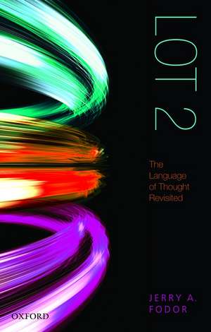 LOT 2: The Language of Thought Revisited de Jerry A. Fodor