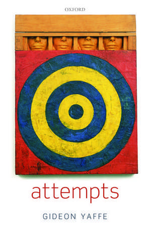 Attempts: In the Philosophy of Action and the Criminal Law de Gideon Yaffe