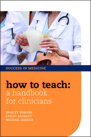 How to Teach: A Handbook for Clinicians de Shirley Dobson