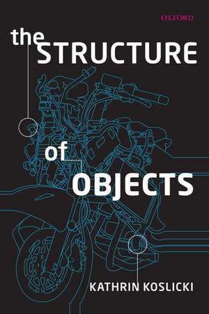 The Structure of Objects de Kathrin Koslicki