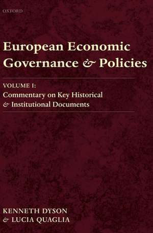 European Economic Governance and Policies: Volume I: Commentary on Key Historical and Institutional Documents de Kenneth Dyson