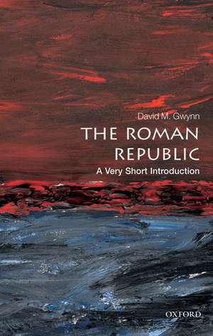 The Roman Republic: A Very Short Introduction de David M. Gwynn