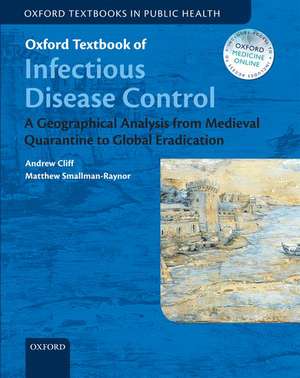 Oxford Textbook of Infectious Disease Control: A Geographical Analysis from Medieval Quarantine to Global Eradication de Andrew Cliff