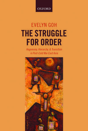 The Struggle for Order: Hegemony, Hierarchy, and Transition in Post-Cold War East Asia de Evelyn Goh