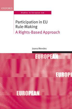 Participation in EU Rule-making: A Rights-Based Approach de Joana Mendes