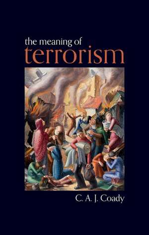 The Meaning of Terrorism de C. A. J. Coady