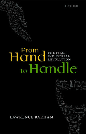 From Hand to Handle: The First Industrial Revolution de Lawrence Barham