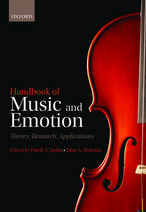 Handbook of Music and Emotion: Theory, Research, Applications de Patrik N. Juslin