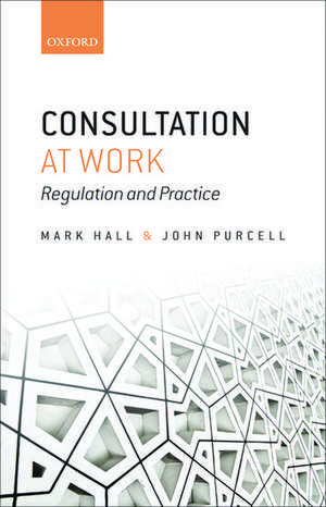 Consultation at Work: Regulation and Practice de Mark Hall