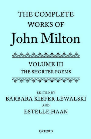 The Complete Works of John Milton: Volume III: The Shorter Poems de Barbara Kiefer Lewalski