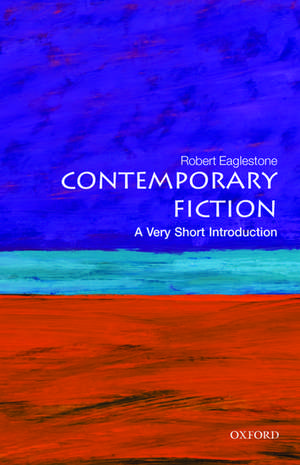 Contemporary Fiction: A Very Short Introduction de Robert Eaglestone