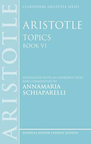 Aristotle: Topics Book VI de Annamaria Schiaparelli