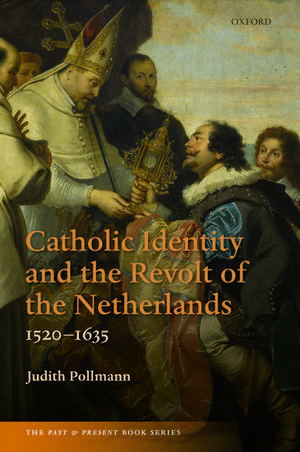 Catholic Identity and the Revolt of the Netherlands, 1520-1635 de Judith Pollmann