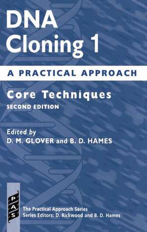 DNA Cloning 1: A Practical Approach: Core Techniques de D. M. Glover