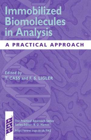 Immobilized Biomolecules in Analysis: A Practical Approach de Tony Cass