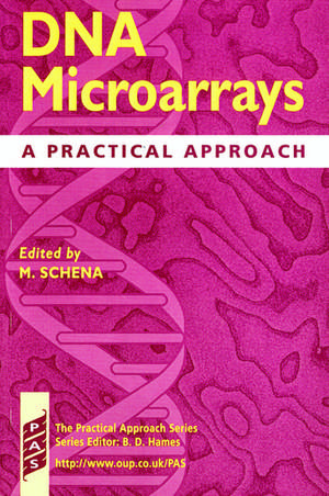 DNA Microarrays: A Practical Approach de Mark Schena