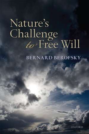 Nature's Challenge to Free Will de Bernard Berofsky