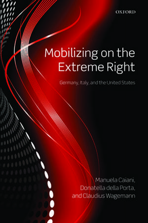 Mobilizing on the Extreme Right: Germany, Italy, and the United States de Manuela Caiani