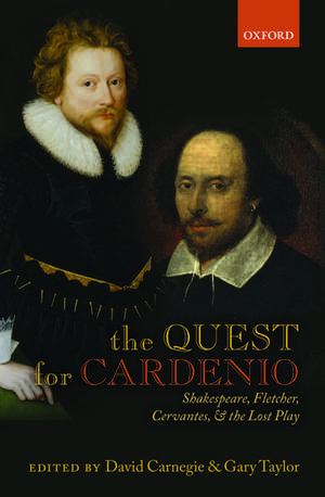 The Quest for Cardenio: Shakespeare, Fletcher, Cervantes, and the Lost Play de David Carnegie