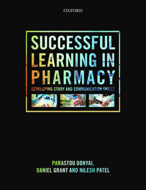 Successful Learning in Pharmacy: Developing study and communication skills de Parastou Donyai