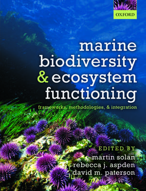 Marine Biodiversity and Ecosystem Functioning: Frameworks, methodologies, and integration de Martin Solan