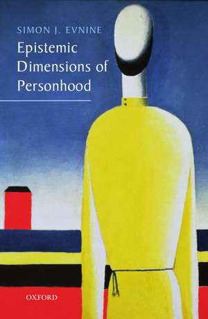 Epistemic Dimensions of Personhood de Simon J. Evnine