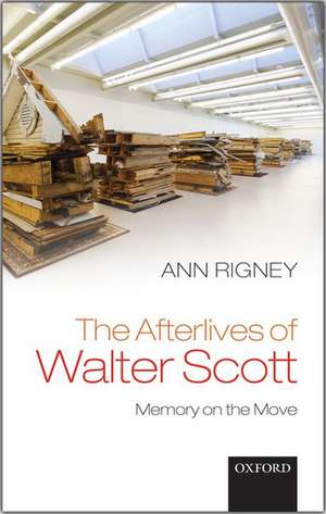 The Afterlives of Walter Scott: Memory on the Move de Ann Rigney