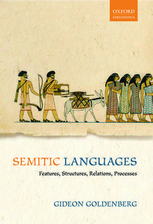 Semitic Languages: Features, Structures, Relations, Processes de Gideon Goldenberg