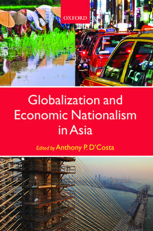 Globalization and Economic Nationalism in Asia de Anthony P. D'Costa