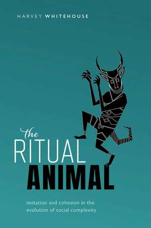 The Ritual Animal: Imitation and Cohesion in the Evolution of Social Complexity de Harvey Whitehouse