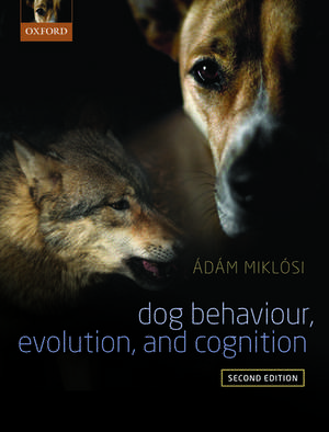 Dog Behaviour, Evolution, and Cognition de Adam Miklosi