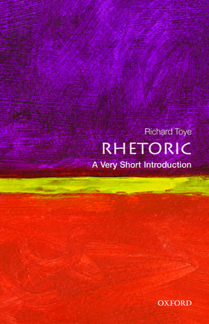 Rhetoric: A Very Short Introduction de Richard Toye