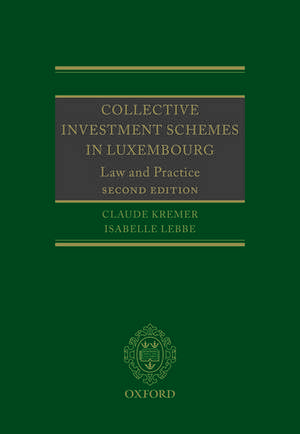 Collective Investment Schemes in Luxembourg: Law and Practice de Claude Kremer