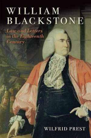 William Blackstone: Law and Letters in the Eighteenth Century de Wilfrid Prest