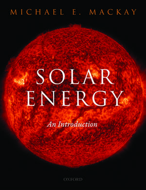 Solar Energy: An Introduction de Michael E. Mackay