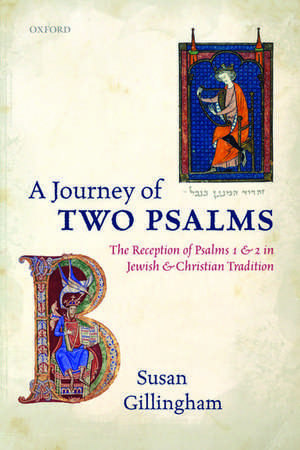 A Journey of Two Psalms: The Reception of Psalms 1 and 2 in Jewish and Christian Tradition de Susan Gillingham