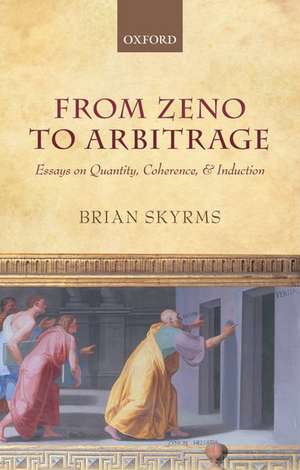 From Zeno to Arbitrage: Essays on Quantity, Coherence, and Induction de Brian Skyrms