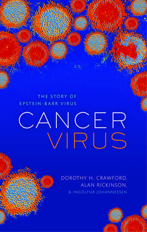 Cancer Virus: The story of Epstein-Barr Virus de Dorothy H. Crawford