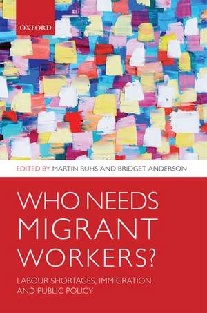 Who Needs Migrant Workers?: Labour shortages, immigration, and public policy de Martin Ruhs