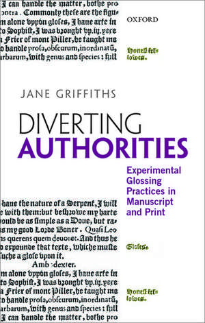 Diverting Authorities: Experimental Glossing Practices in Manuscript and Print de Jane Griffiths