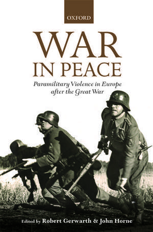 War in Peace: Paramilitary Violence in Europe after the Great War de Robert Gerwarth