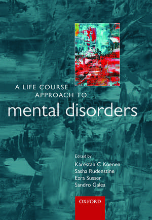 A Life Course Approach to Mental Disorders de Karestan C. Koenen