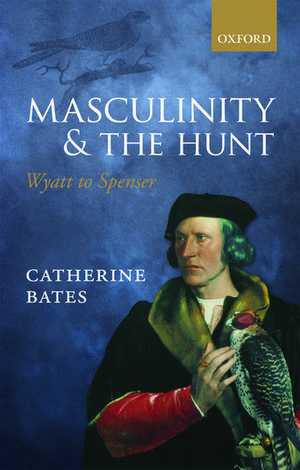 Masculinity and the Hunt: Wyatt to Spenser de Catherine Bates