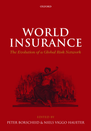 World Insurance: The Evolution of a Global Risk Network de Peter Borscheid