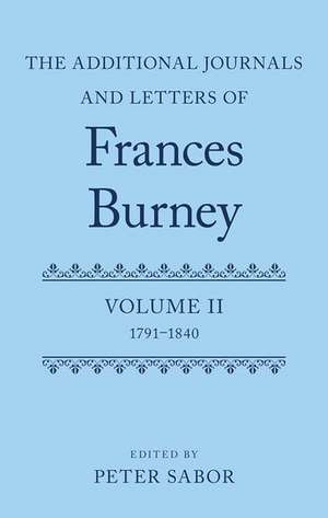 The Additional Journals and Letters of Frances Burney: Volume II: 1791-1840 de Peter Sabor