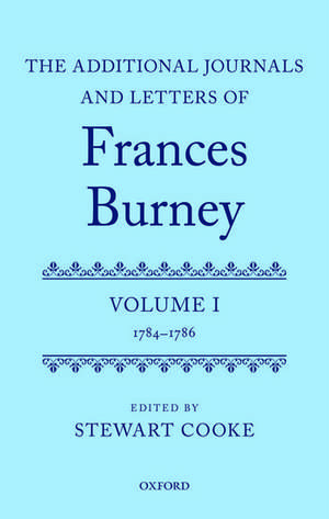 The Additional Journals and Letters of Frances Burney: Volume I: 1784-86 de Stewart Cooke