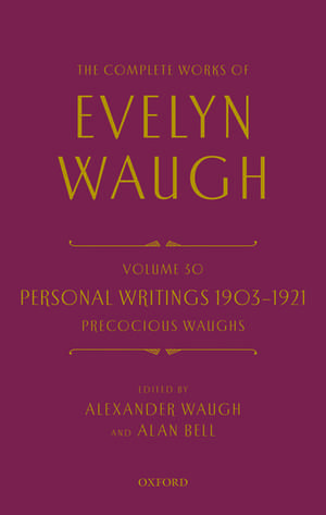 The Complete Works of Evelyn Waugh: Personal Writings 1903-1921: Precocious Waughs: Volume 30 de Evelyn Waugh