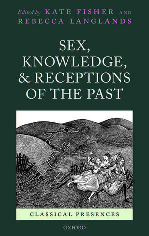 Sex, Knowledge, and Receptions of the Past de Kate Fisher