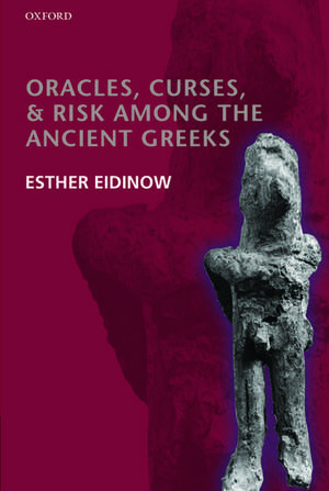 Oracles, Curses, and Risk Among the Ancient Greeks de Esther Eidinow